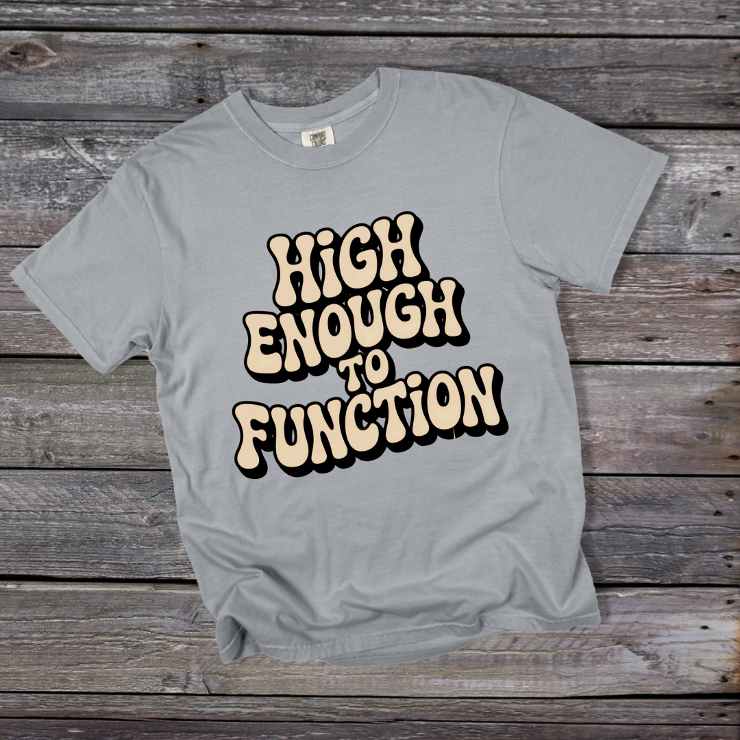 High Enough to Function T-Shirt