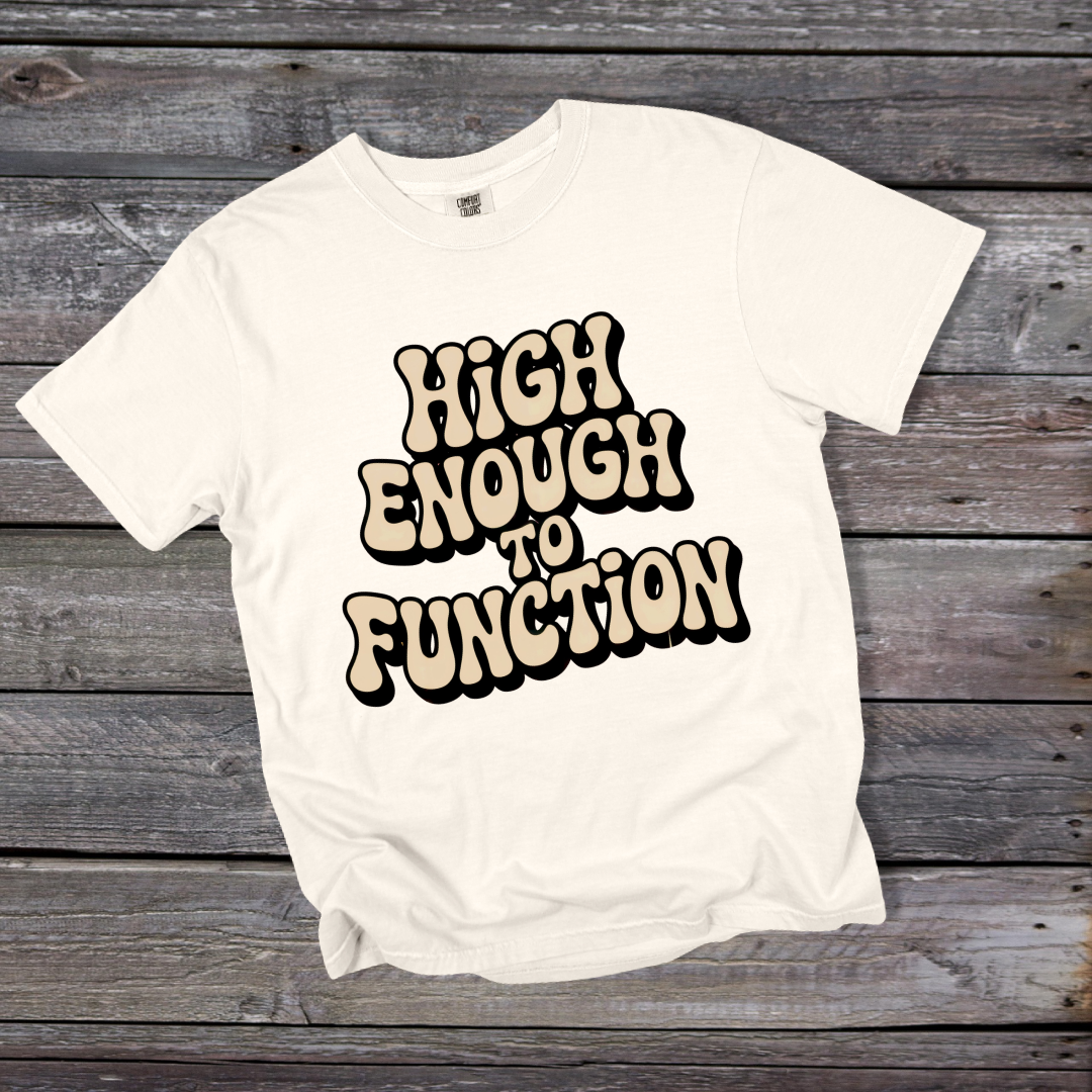 High Enough to Function T-Shirt