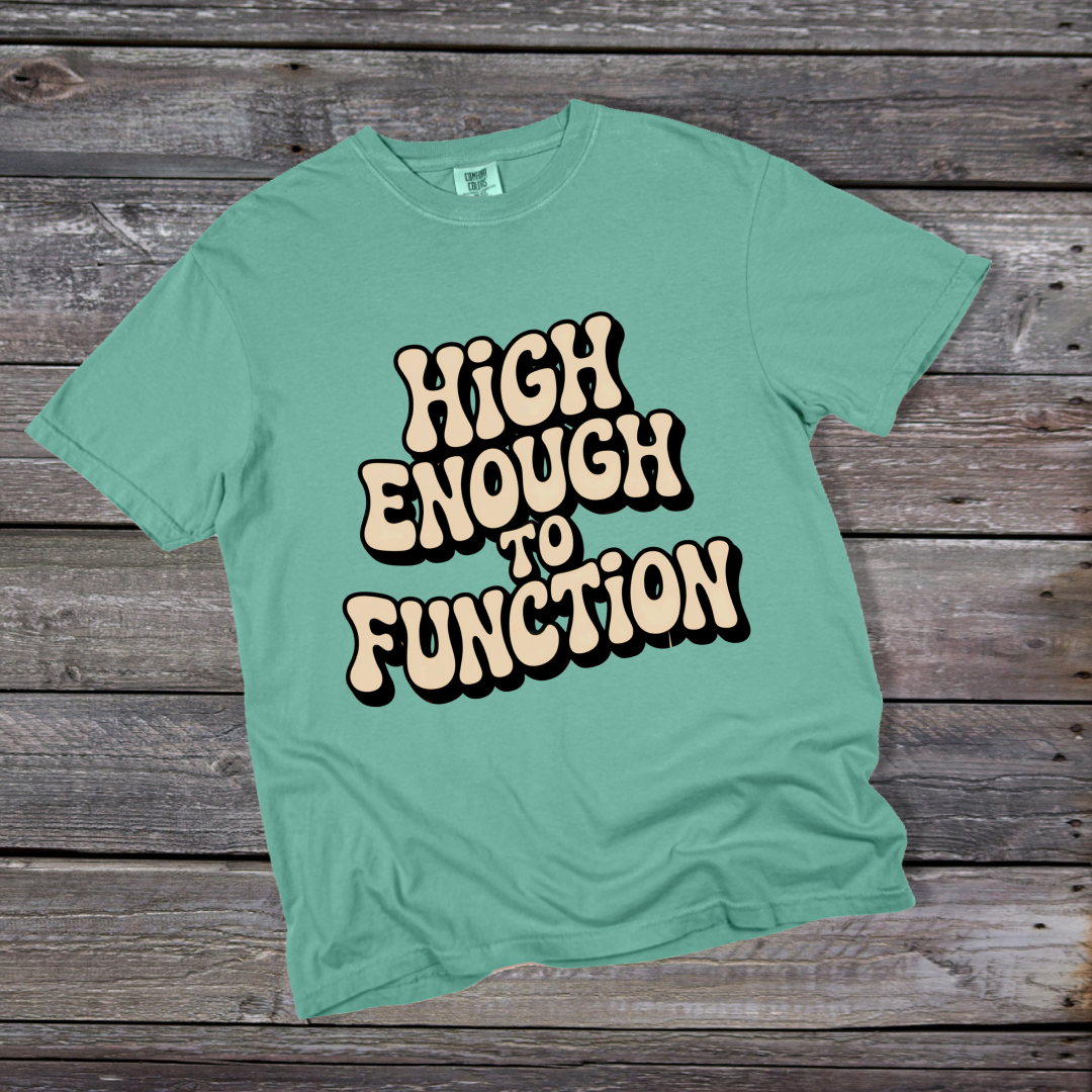 High Enough to Function T-Shirt