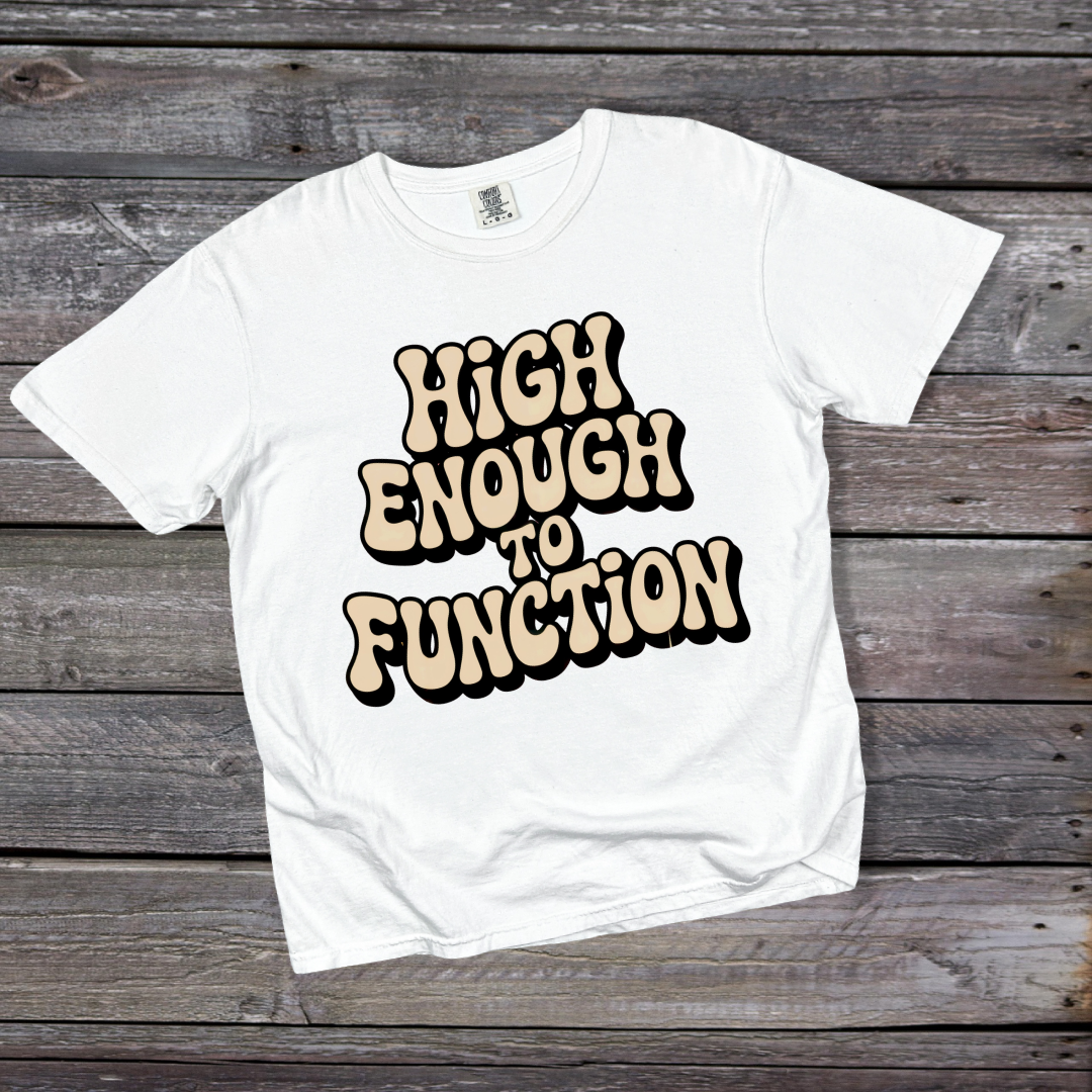 High Enough to Function T-Shirt