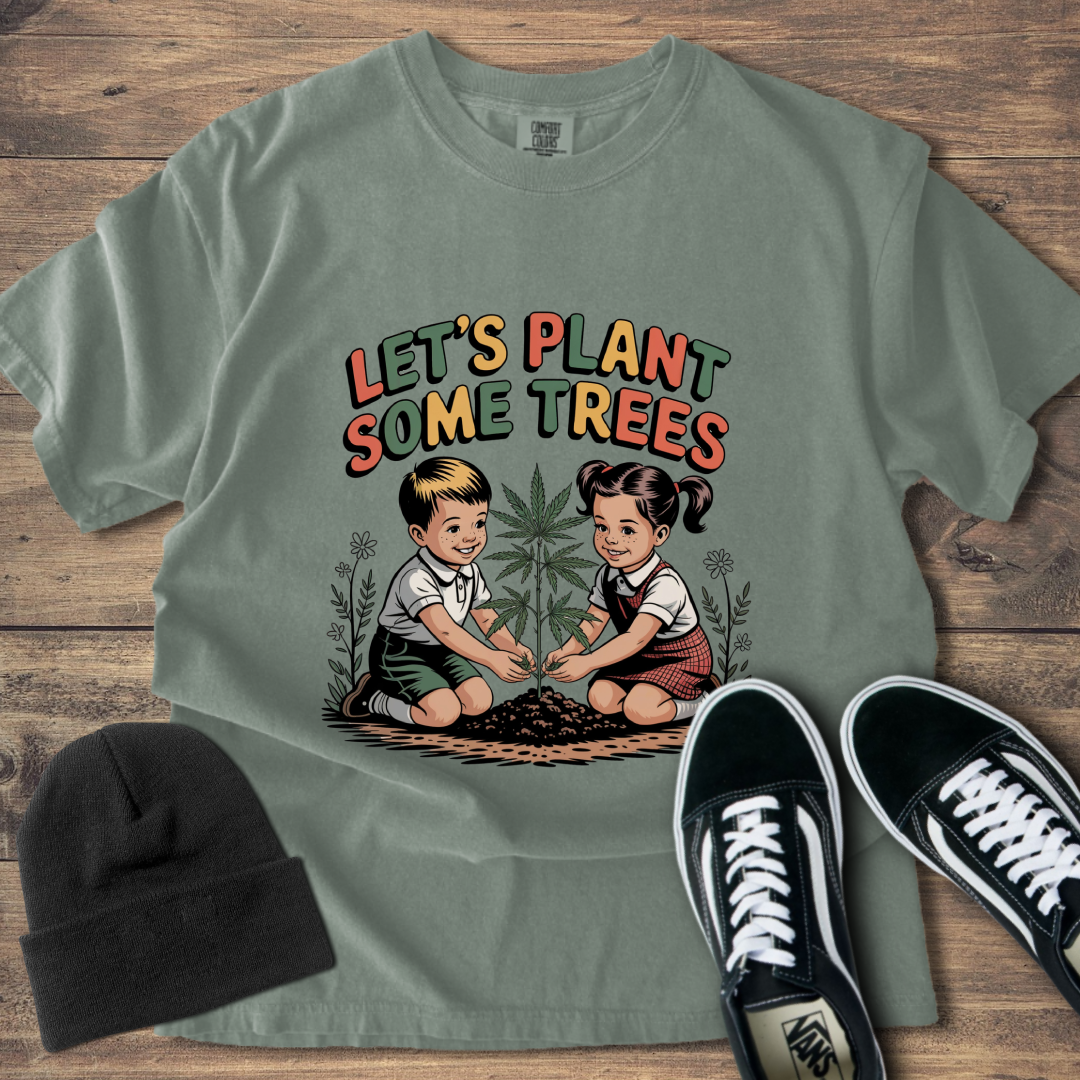 Let's Plant Some Trees T-Shirt
