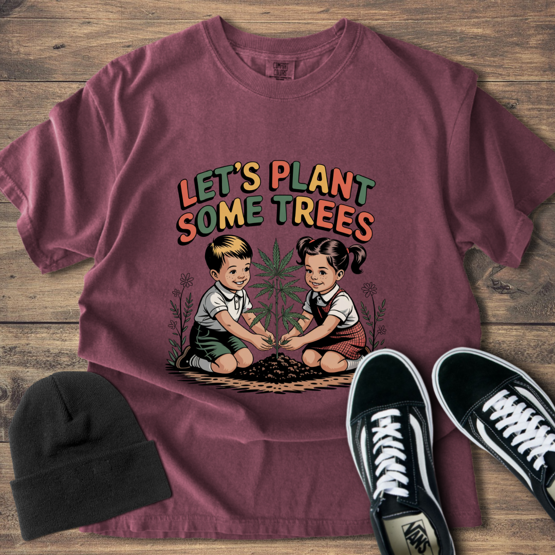 Let's Plant Some Trees T-Shirt