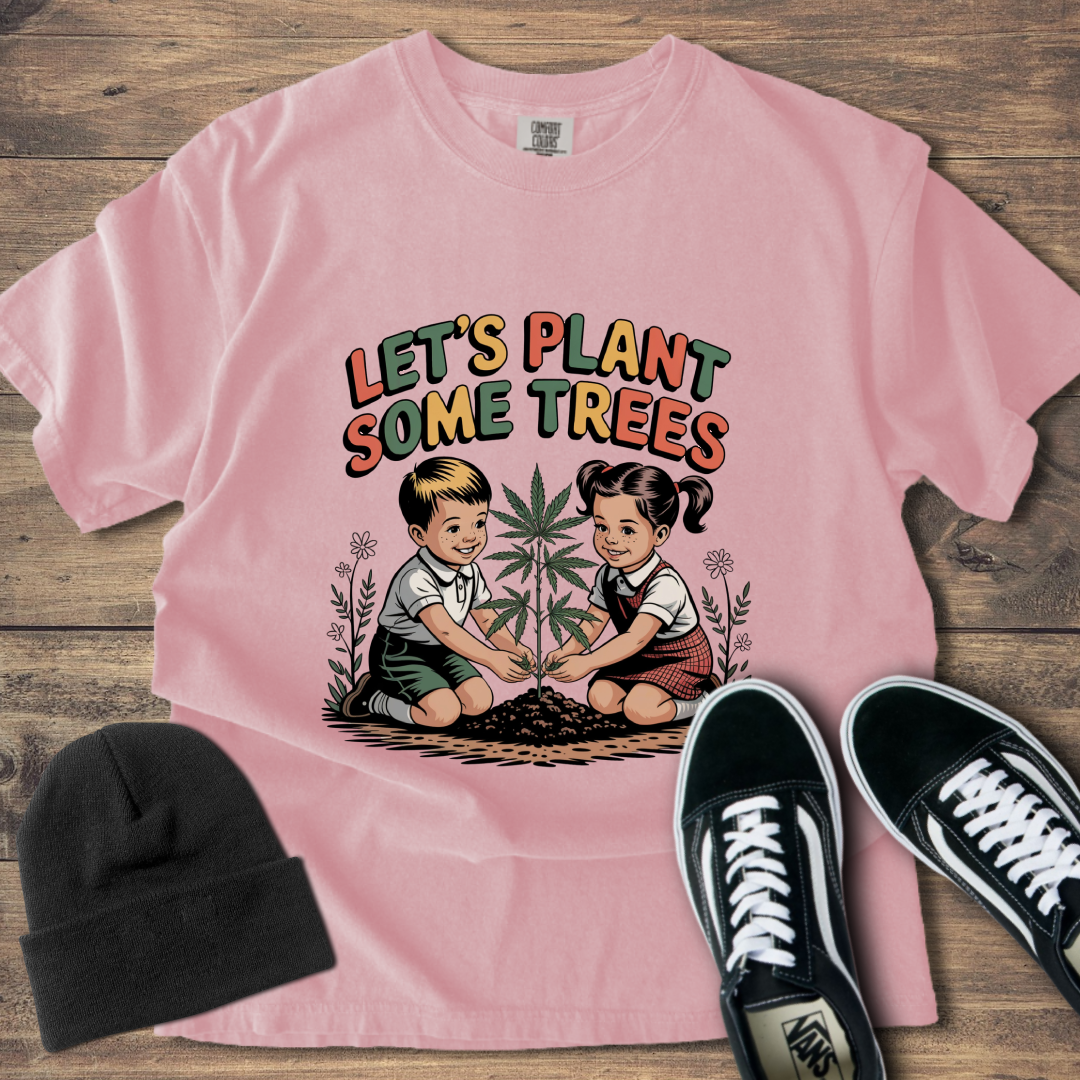 Let's Plant Some Trees T-Shirt