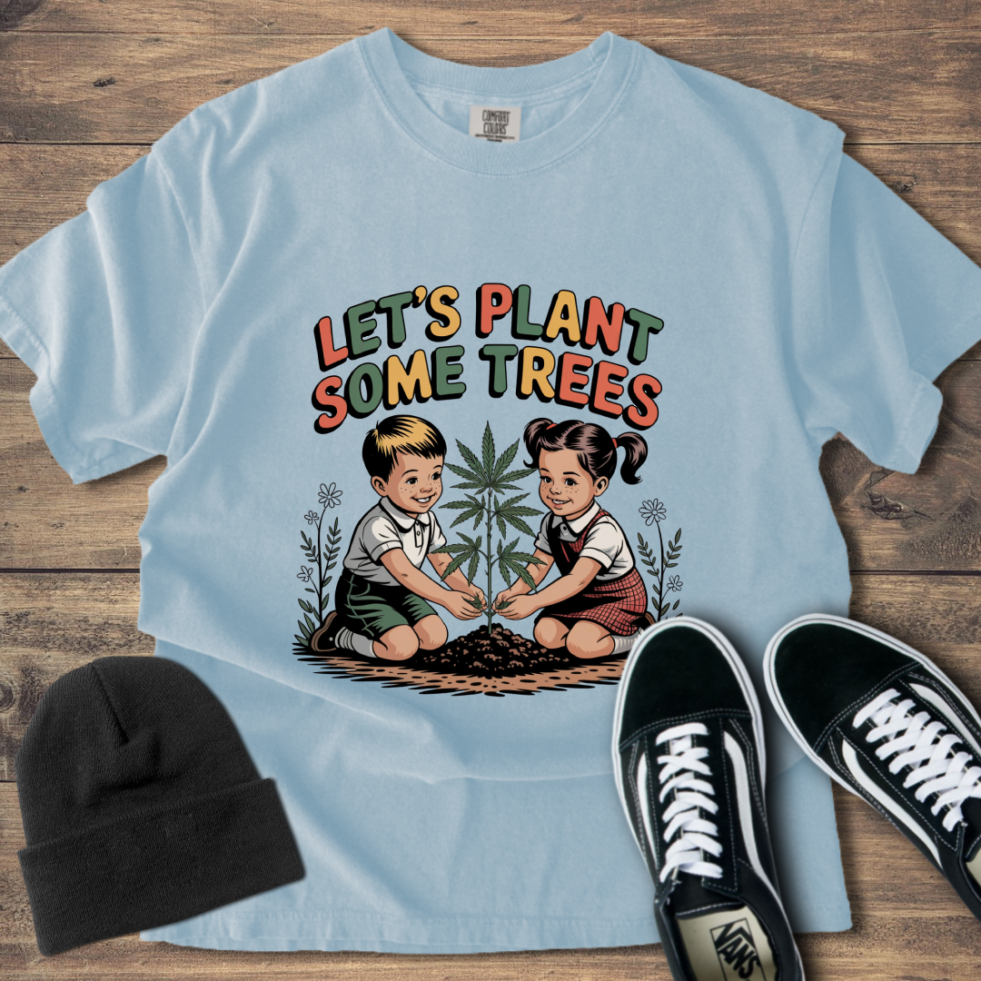 Let's Plant Some Trees T-Shirt
