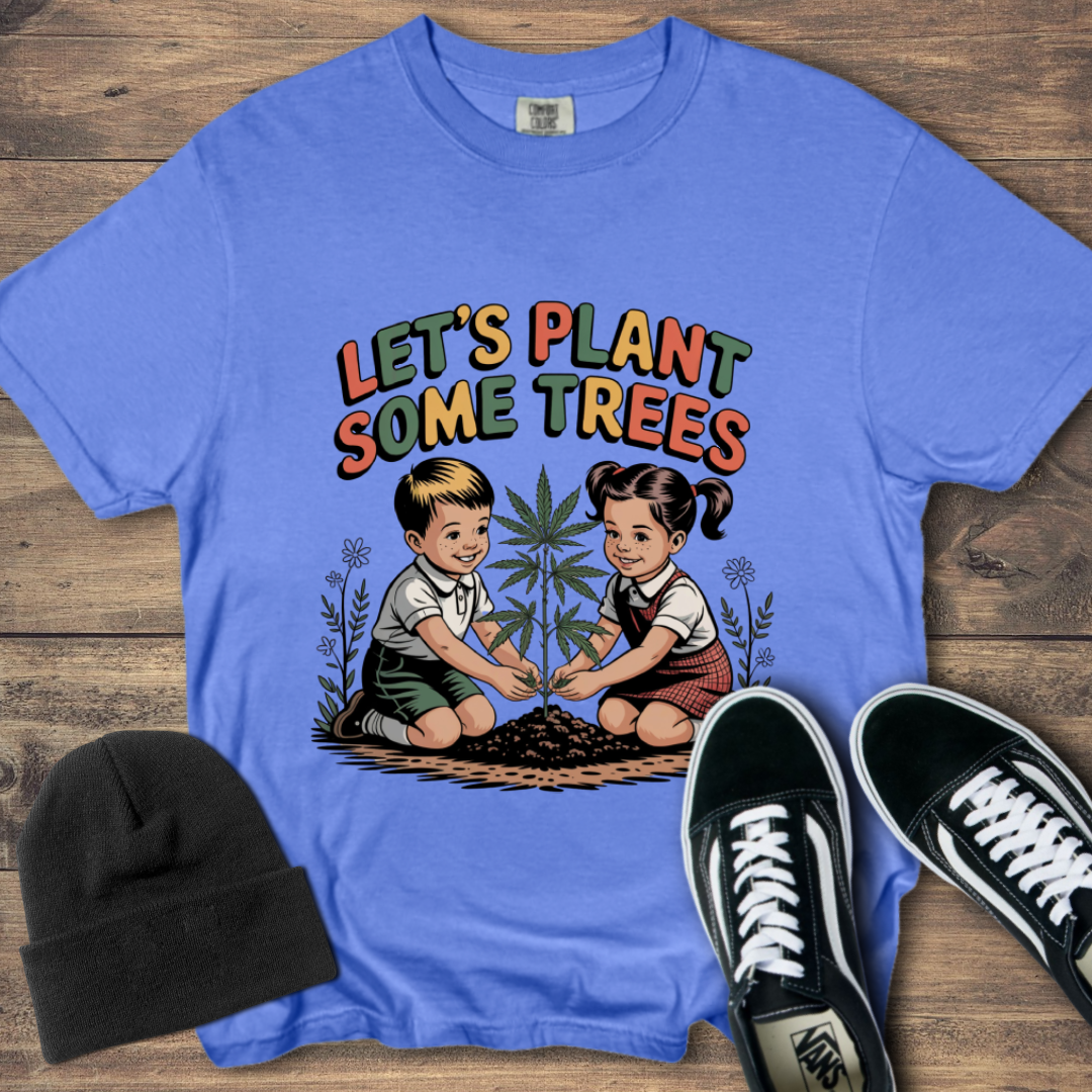 Let's Plant Some Trees T-Shirt