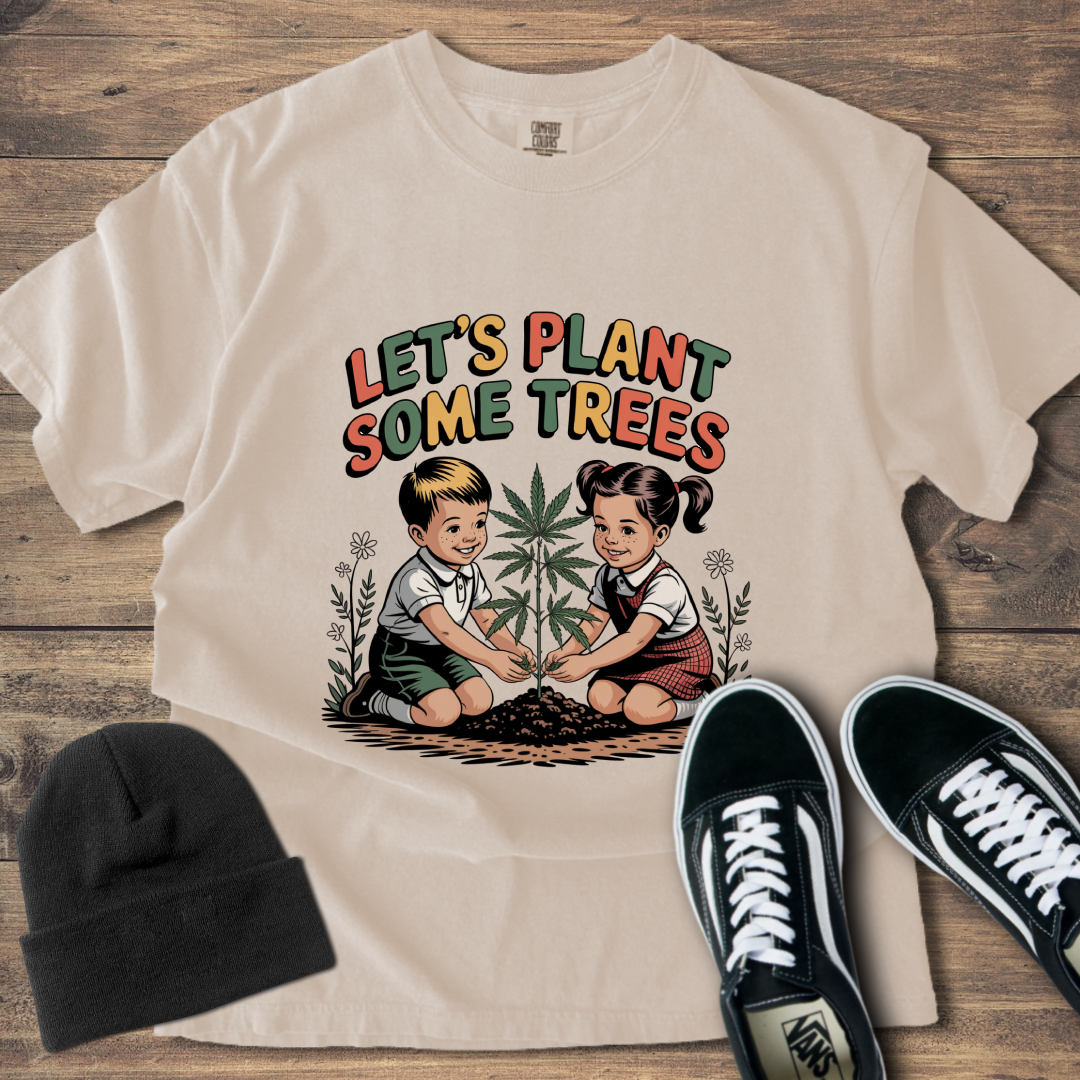 Let's Plant Some Trees T-Shirt