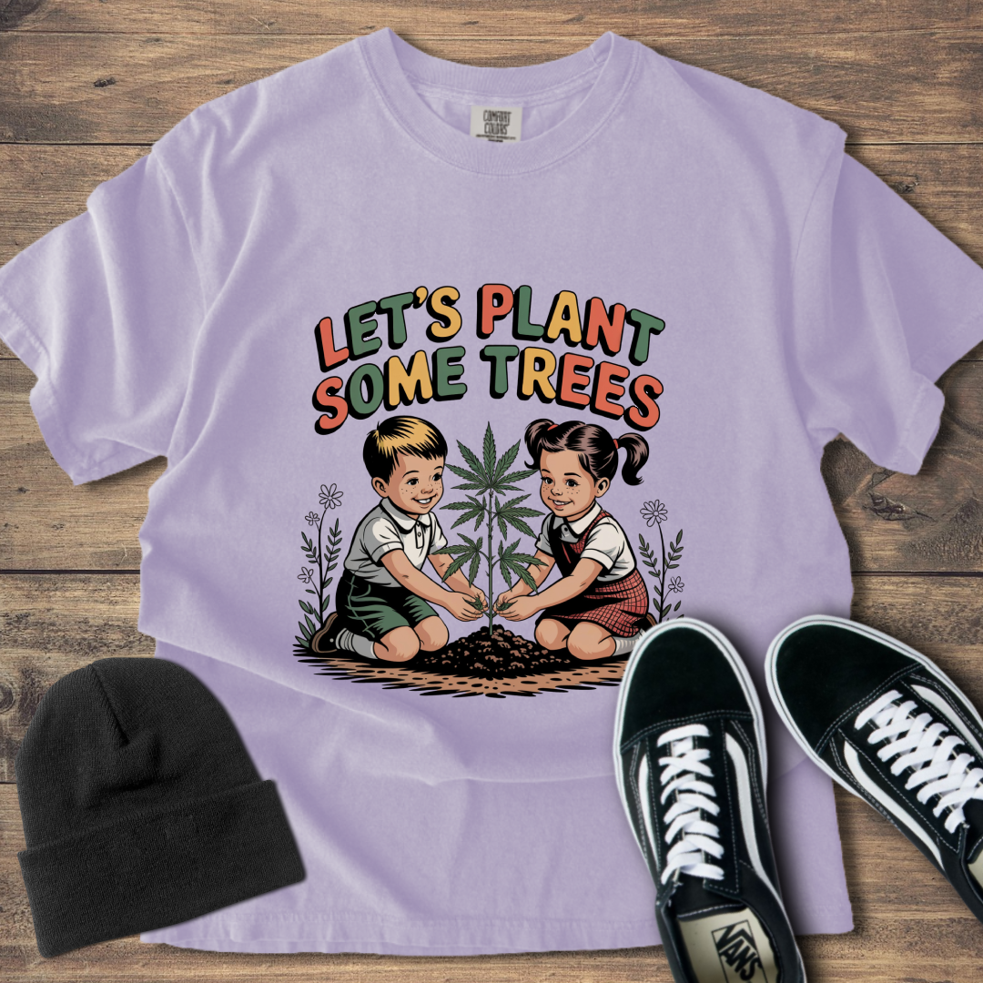 Let's Plant Some Trees T-Shirt