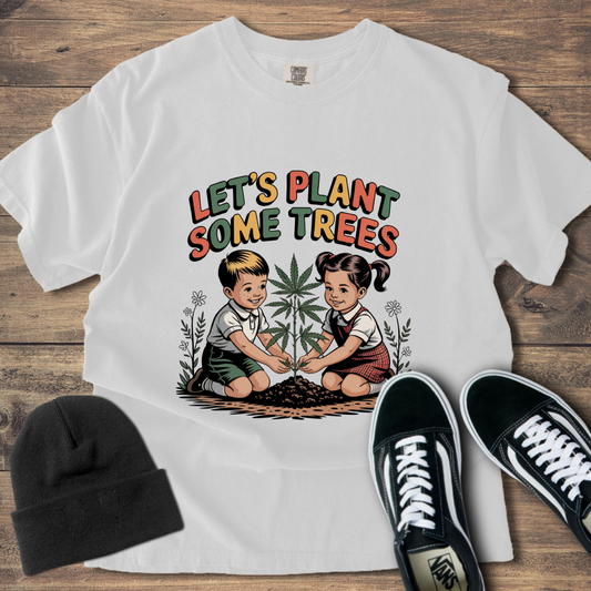Let's Plant Some Trees T-Shirt